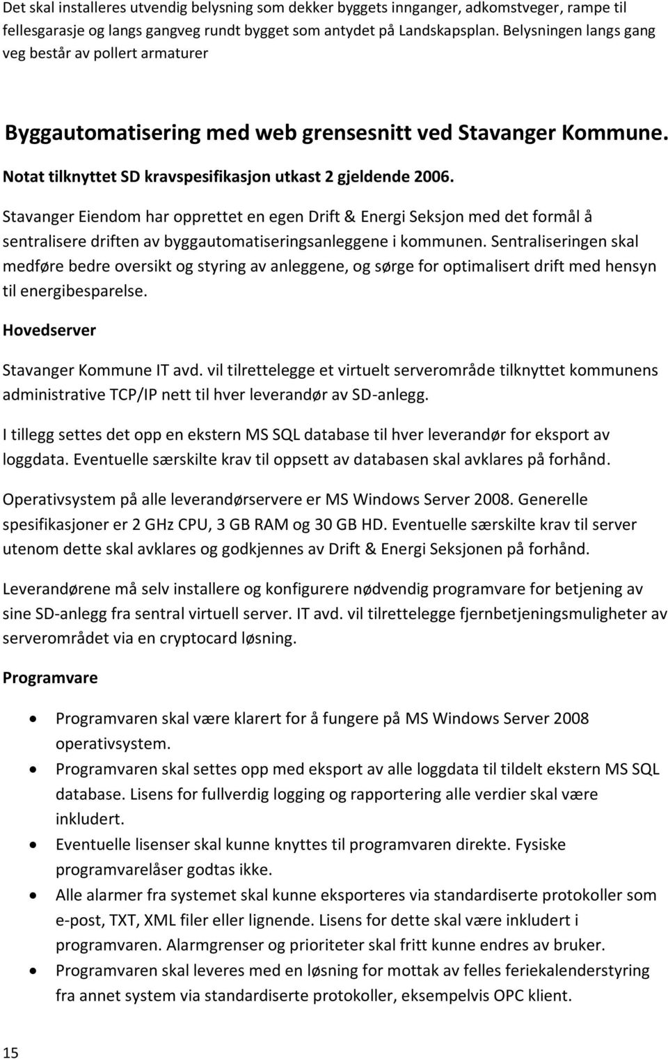 Stavanger Eiendom har opprettet en egen Drift & Energi Seksjon med det formål å sentralisere driften av byggautomatiseringsanleggene i kommunen.