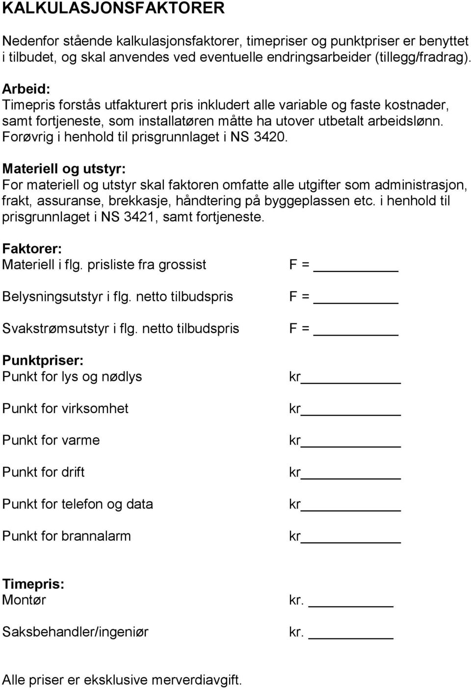 Forøvrig i henhold til prisgrunnlaget i NS 3420.