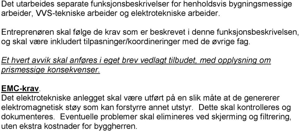 Et hvert avvik skal anføres i eget brev vedlagt tilbudet, med opplysning om prismessige konsekvenser. EMC-krav.