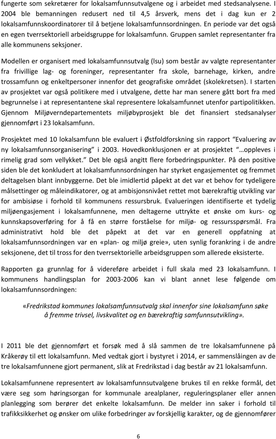 En periode var det også en egen tverrsektoriell arbeidsgruppe for lokalsamfunn. Gruppen samlet representanter fra alle kommunens seksjoner.