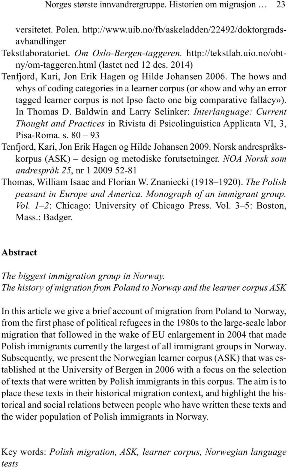 The hows and whys of coding categories in a learner corpus (or «how and why an error tagged learner corpus is not Ipso facto one big comparative fallacy»). In Thomas D.