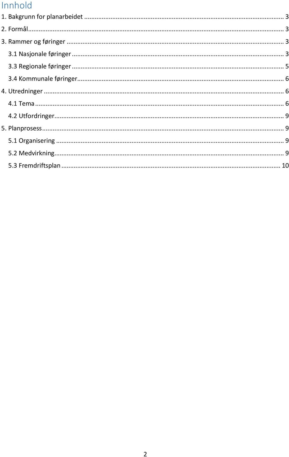 4 Kommunale føringer... 6 4. Utredninger... 6 4.1 Tema... 6 4.2 Utfordringer.