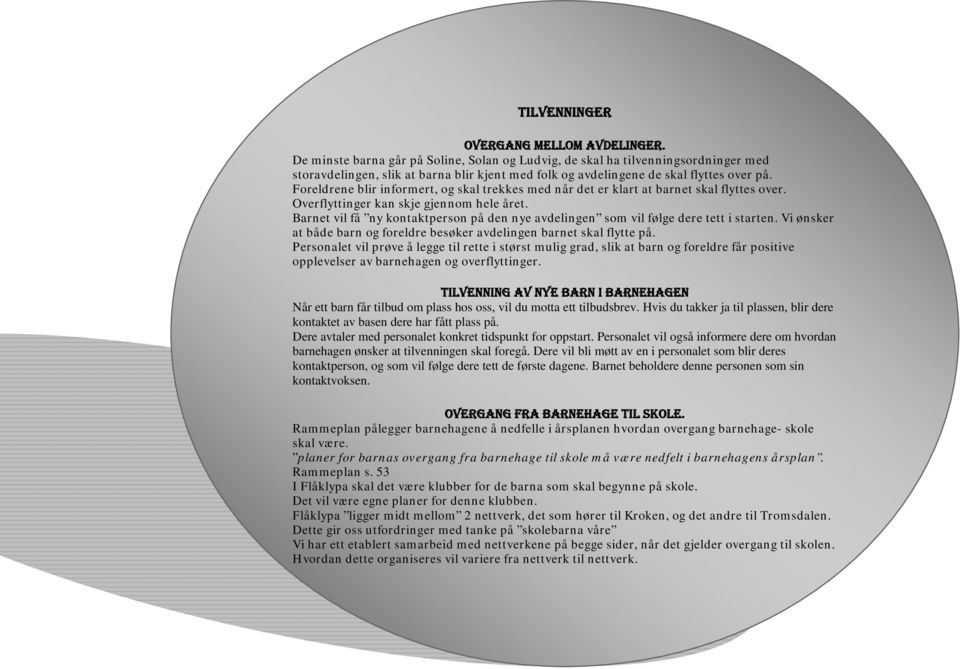 Foreldrene blir informert, og skal trekkes med når det er klart at barnet skal flyttes over. Overflyttinger kan skje gjennom hele året.