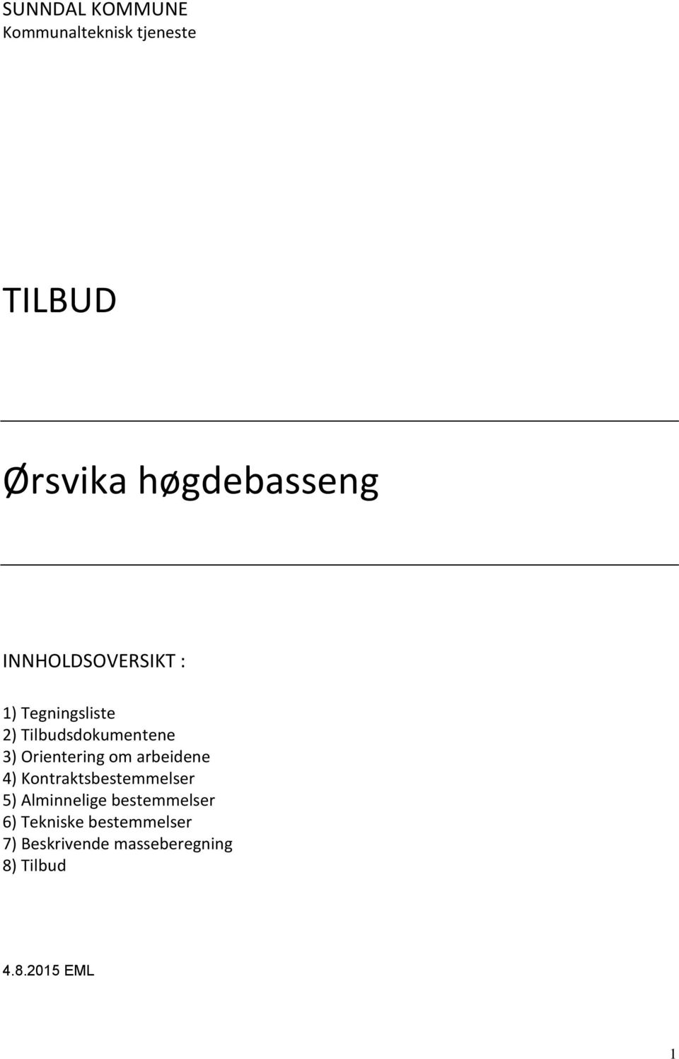 om arbeidene 4) Kontraktsbestemmelser 5) Alminnelige bestemmelser 6)