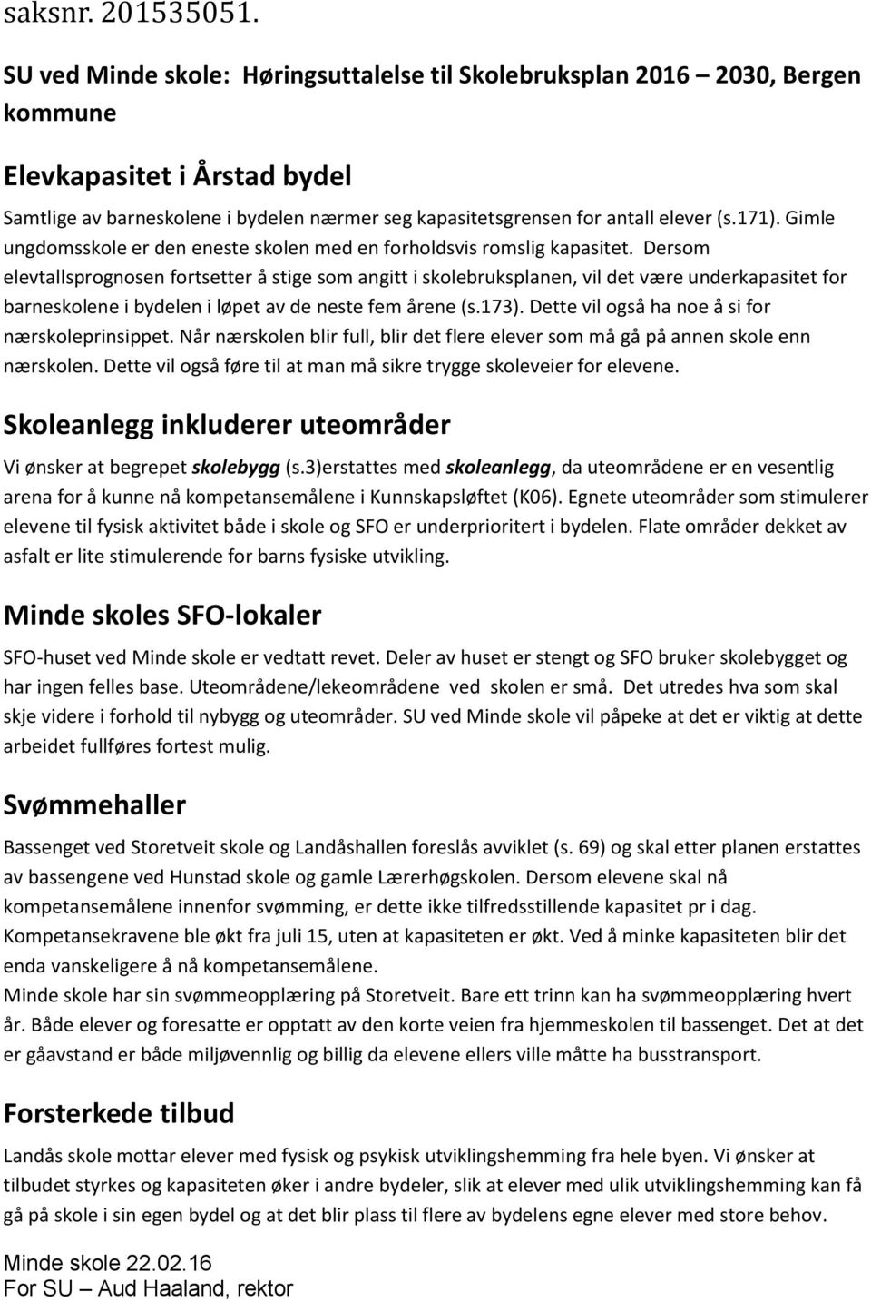 171). Gimle ungdomsskole er den eneste skolen med en forholdsvis romslig kapasitet.