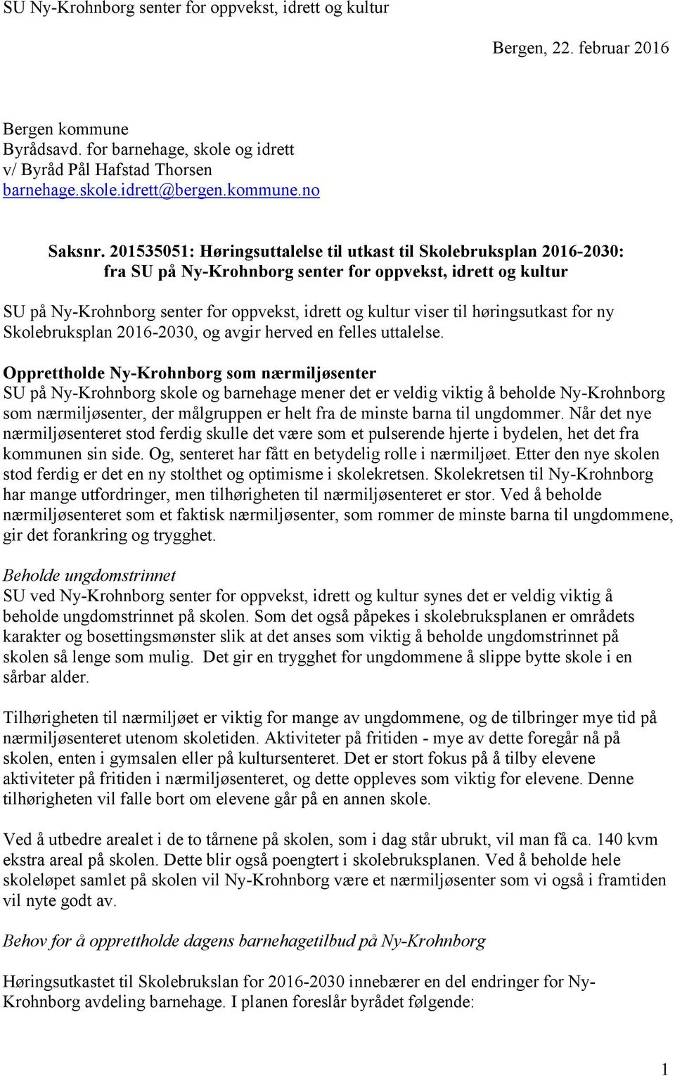 201535051: Høringsuttalelse til utkast til Skolebruksplan 2016-2030: fra SU på Ny-Krohnborg senter for oppvekst, idrett og kultur SU på Ny-Krohnborg senter for oppvekst, idrett og kultur viser til