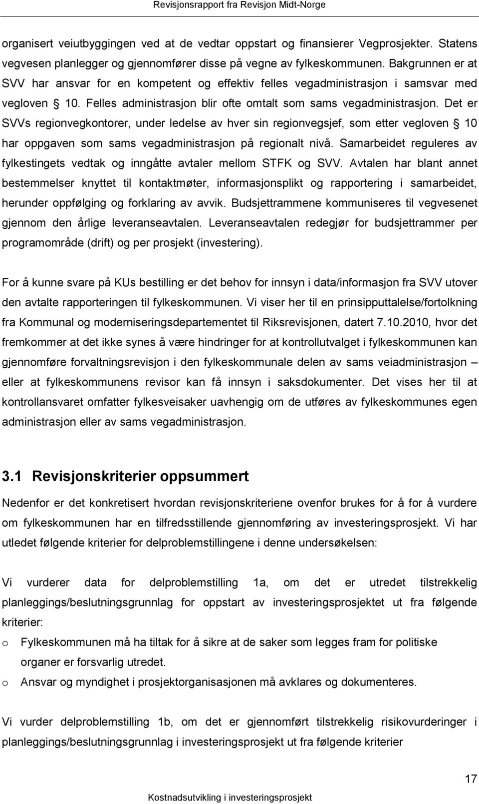 Det er SVVs regionvegkontorer, under ledelse av hver sin regionvegsjef, som etter vegloven 10 har oppgaven som sams vegadministrasjon på regionalt nivå.