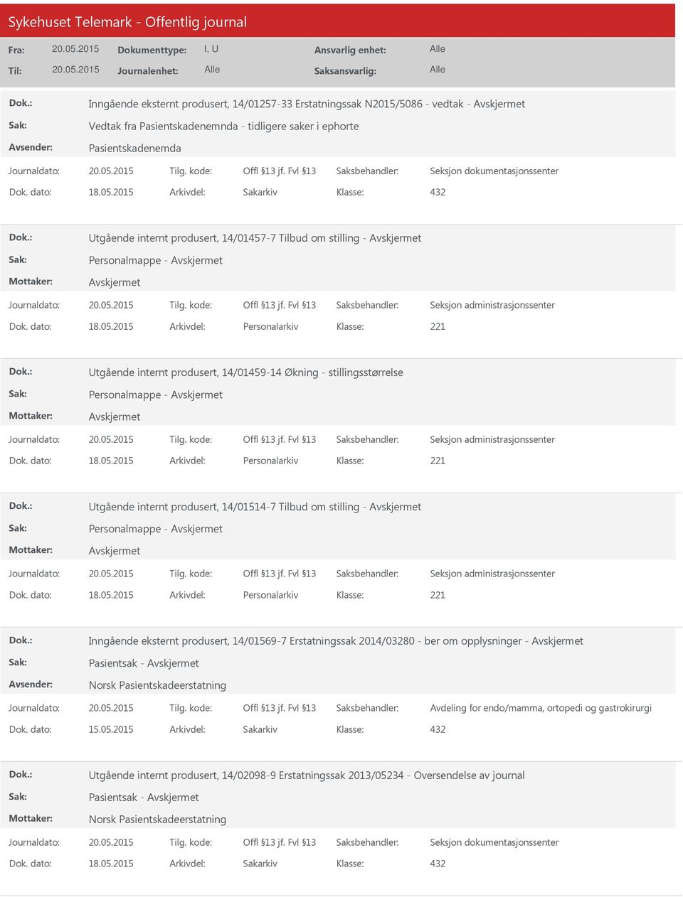 dato: 18.05.2015 Arkivdel: Personalarkiv Inngående eksternt produsert, 14/01569-7 Erstatningssak 2014/03280 - ber om opplysninger - Pasientsak - Avdeling for endo/mamma, ortopedi og gastrokirurgi Dok.