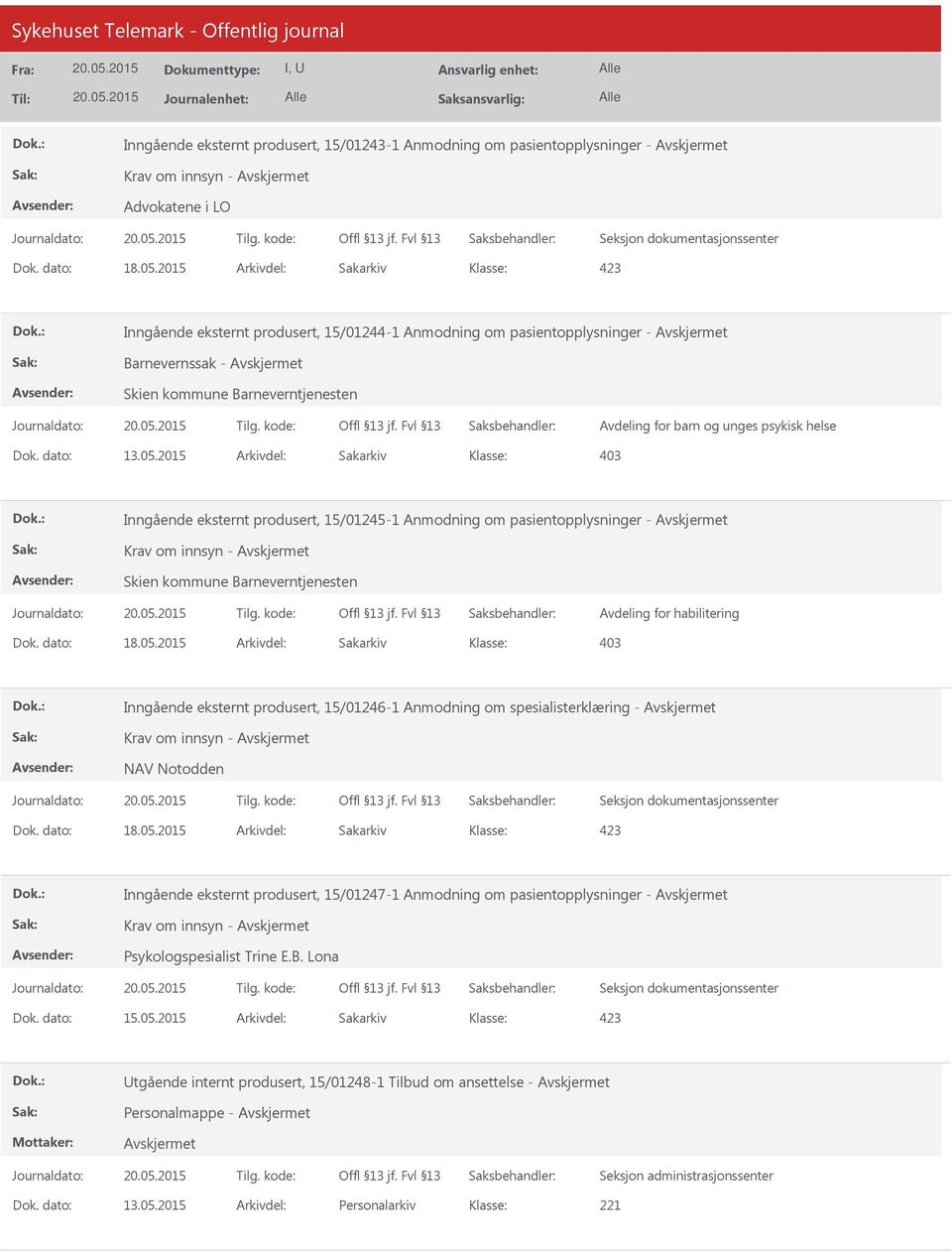 2015 Arkivdel: Sakarkiv 403 Inngående eksternt produsert, 15/01245-1 Anmodning om pasientopplysninger - Krav om innsyn - Skien kommune Barneverntjenesten Avdeling for habilitering 403 Inngående