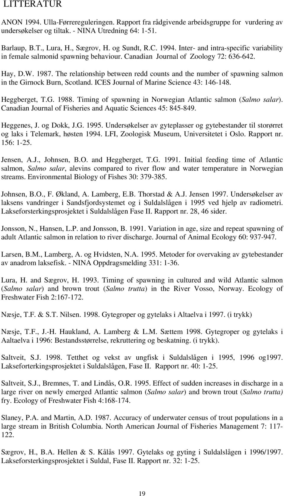 The relationship between redd counts and the number of spawning salmon in the Girnock Burn, Scotland. ICES Journal of Marine Science 43: 146-148. Heggberget, T.G. 1988.