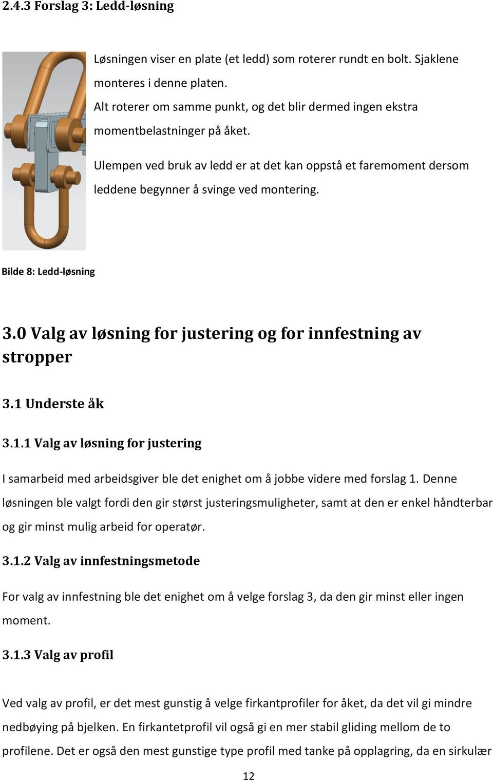 Bilde 8: Ledd-løsning 3.0 Valg av løsning for justering og for innfestning av stropper 3.1 Underste åk 3.1.1 Valg av løsning for justering I samarbeid med arbeidsgiver ble det enighet om å jobbe videre med forslag 1.