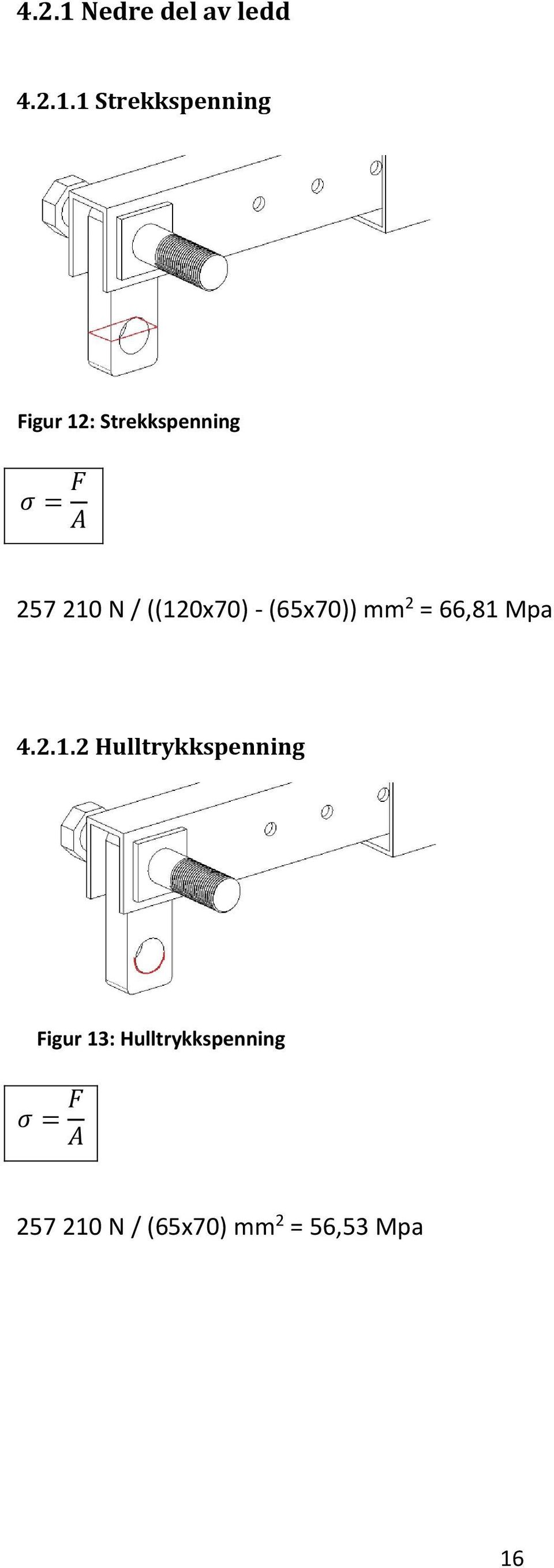 1 Strekkspenning Figur 12: Strekkspenning σ = F A 257 210