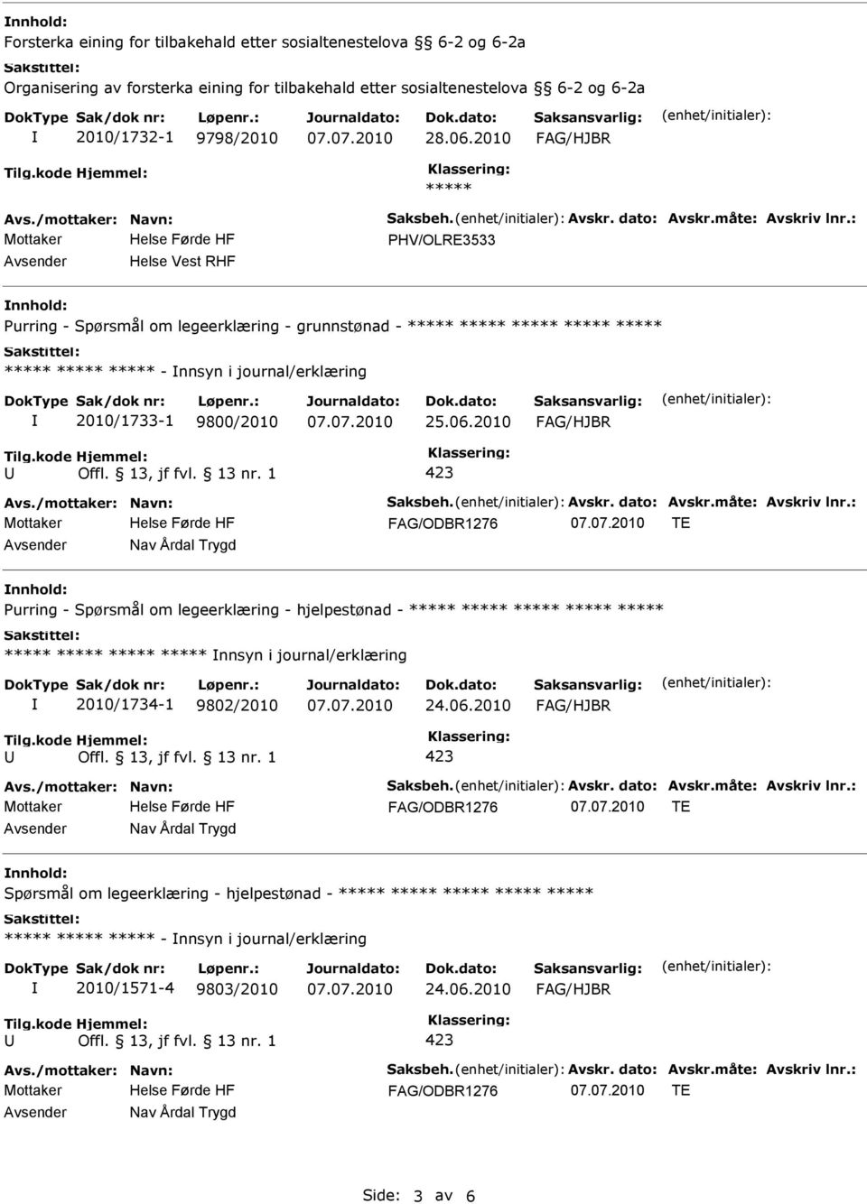 2010 PHV/OLRE3533 Helse Vest RHF Purring - Spørsmål om legeerklæring - grunnstønad - - nnsyn i journal/erklæring 2010/1733-1 9800/2010 FAG/ODBR1276 TE Nav Årdal