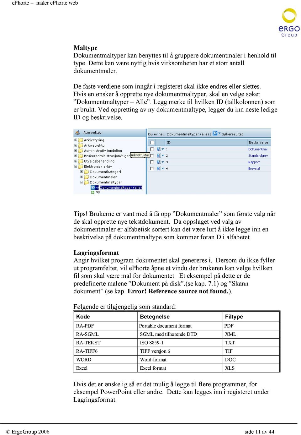 Legg merke til hvilken ID (tallkolonnen) som er brukt. Ved oppretting av ny dokumentmaltype, legger du inn neste ledige ID og beskrivelse. Tips!