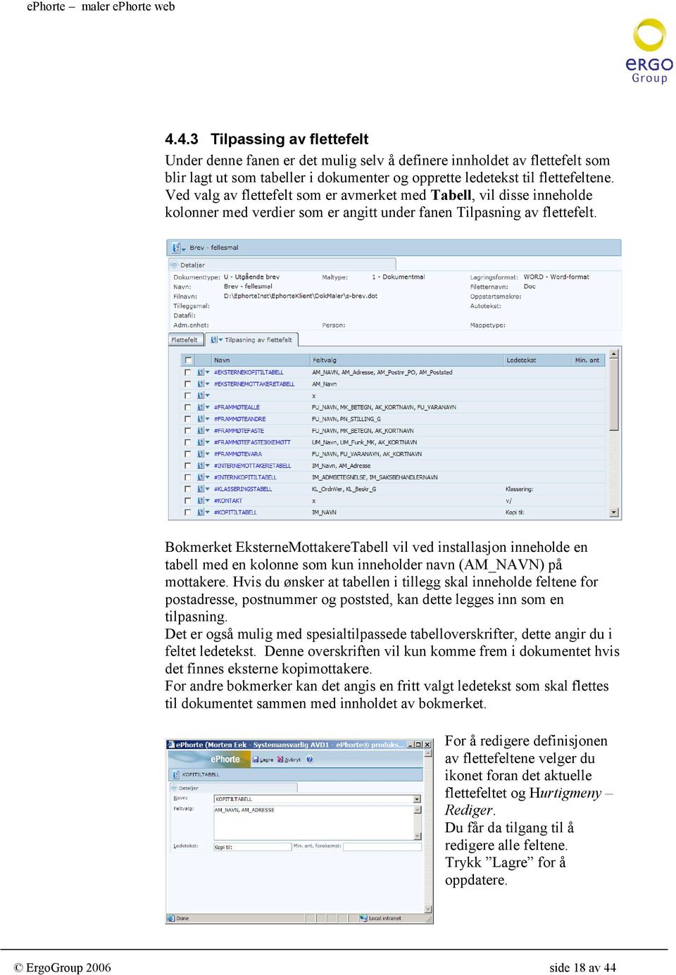 Bokmerket EksterneMottakereTabell vil ved installasjon inneholde en tabell med en kolonne som kun inneholder navn (AM_NAVN) på mottakere.