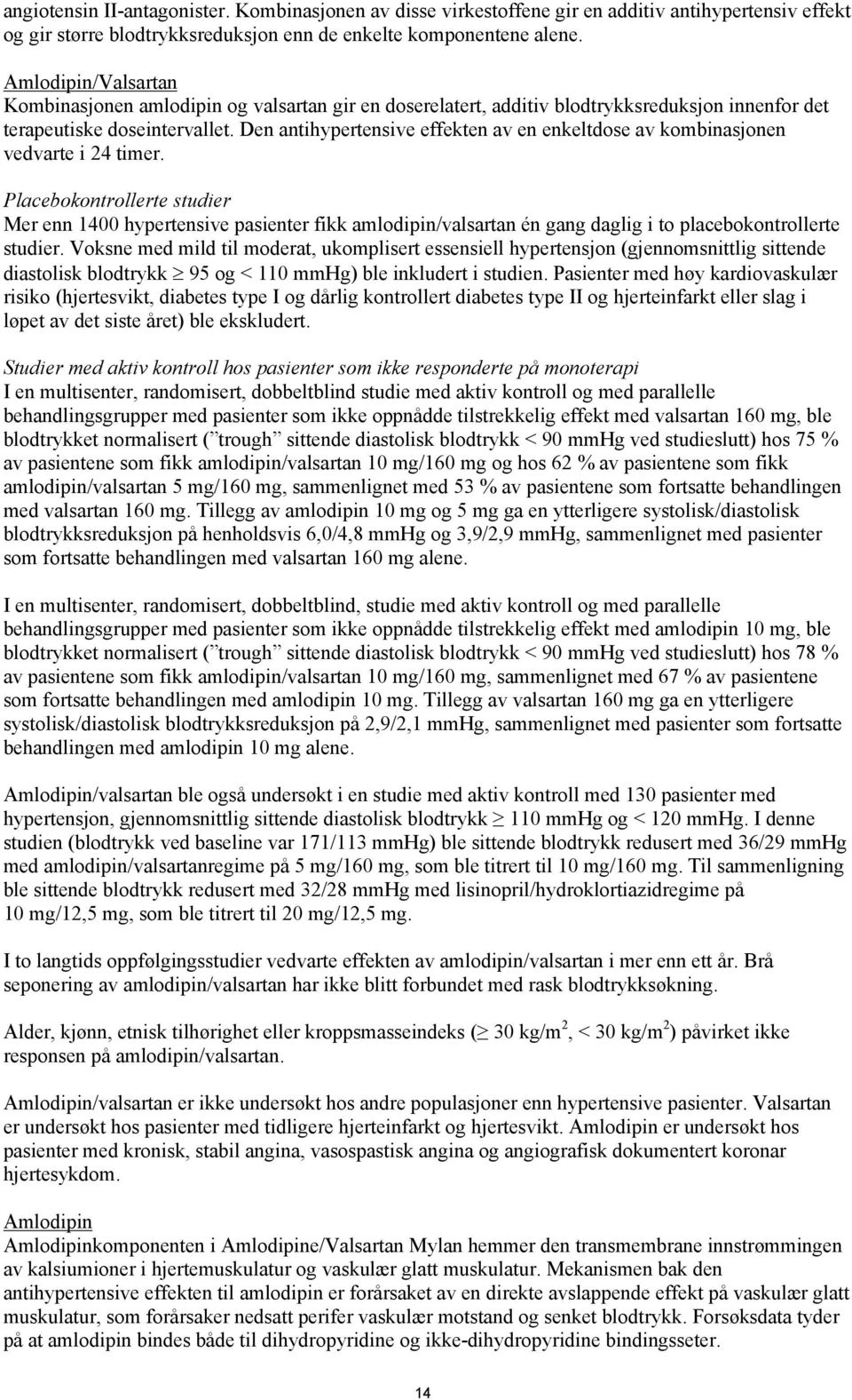 Den antihypertensive effekten av en enkeltdose av kombinasjonen vedvarte i 24 timer.