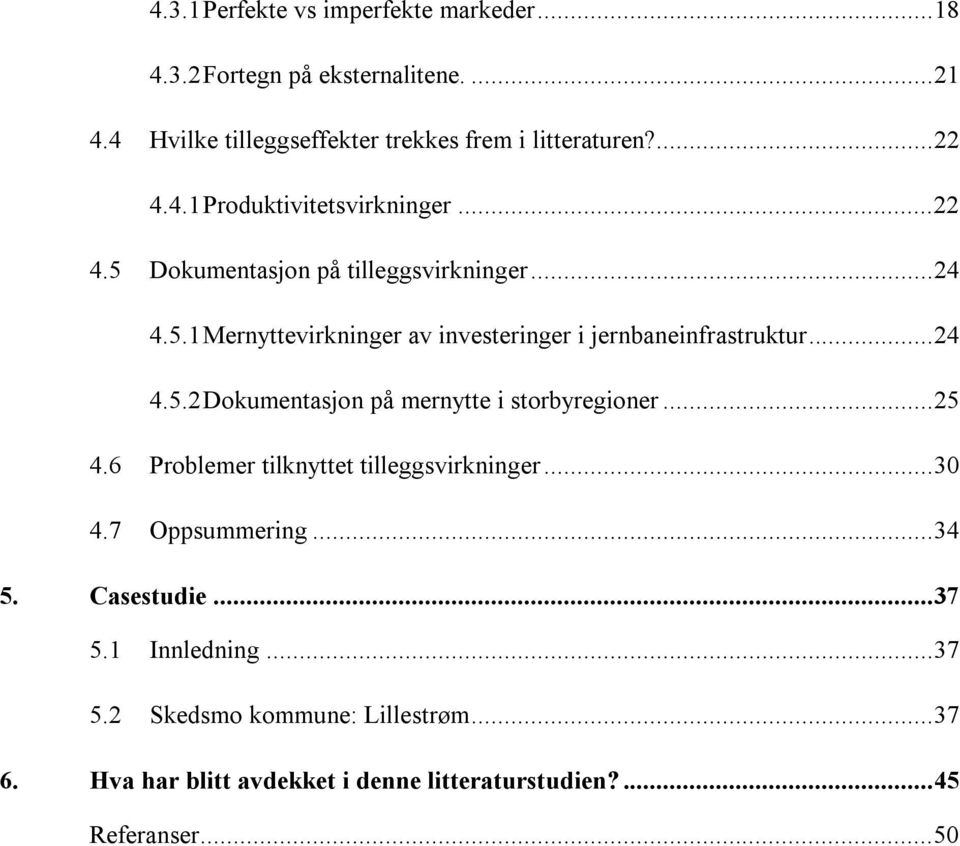 ..24 4.5.2 Dokumentasjon på mernytte i storbyregioner...25 4.6 Problemer tilknyttet tilleggsvirkninger...30 4.7 Oppsummering...34 5.