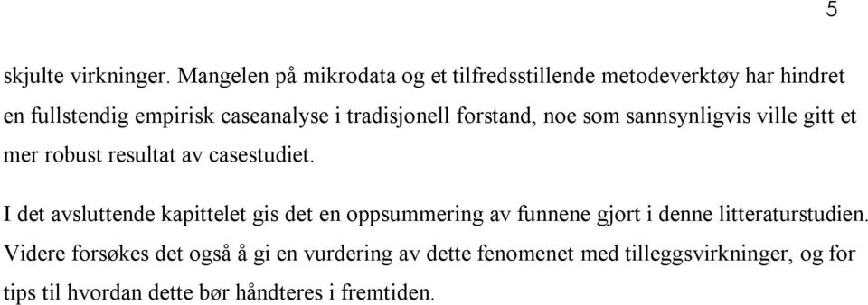 tradisjonell forstand, noe som sannsynligvis ville gitt et mer robust resultat av casestudiet.