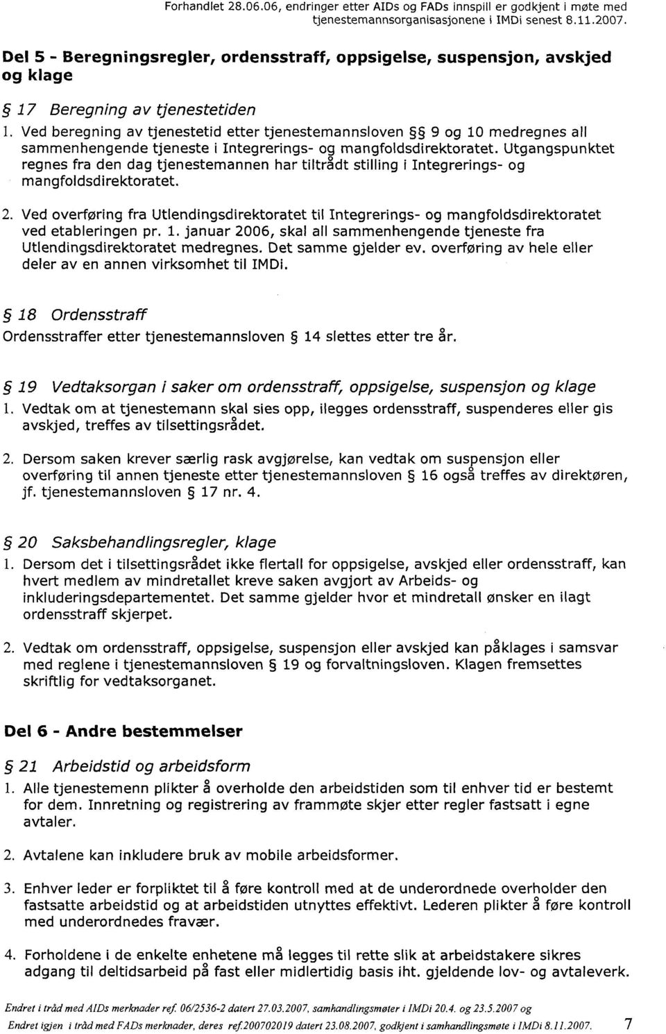 Utgangspunktet regnes fra den dag tjenestemannen har tiltrådt stilling i Integrerings- og mangfoldsdirektoratet. 2.