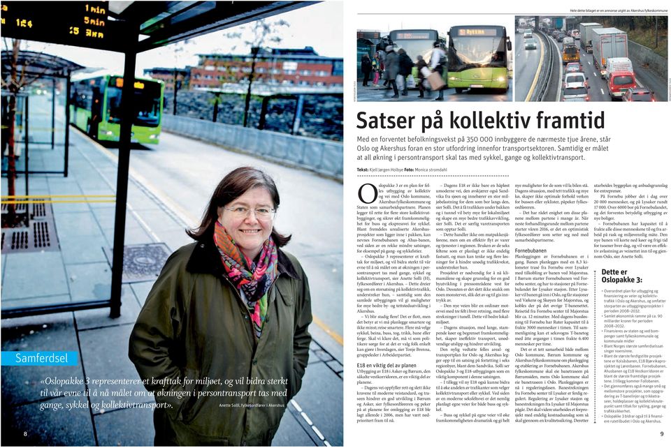 Tekst: Kjell Jørgen Holbye Foto: Monica stromdahl Samferdsel «Oslopakke 3 representerer et krafttak for miljøet, og vil bidra sterkt til vår evne til å nå målet om at økningen i persontransport tas