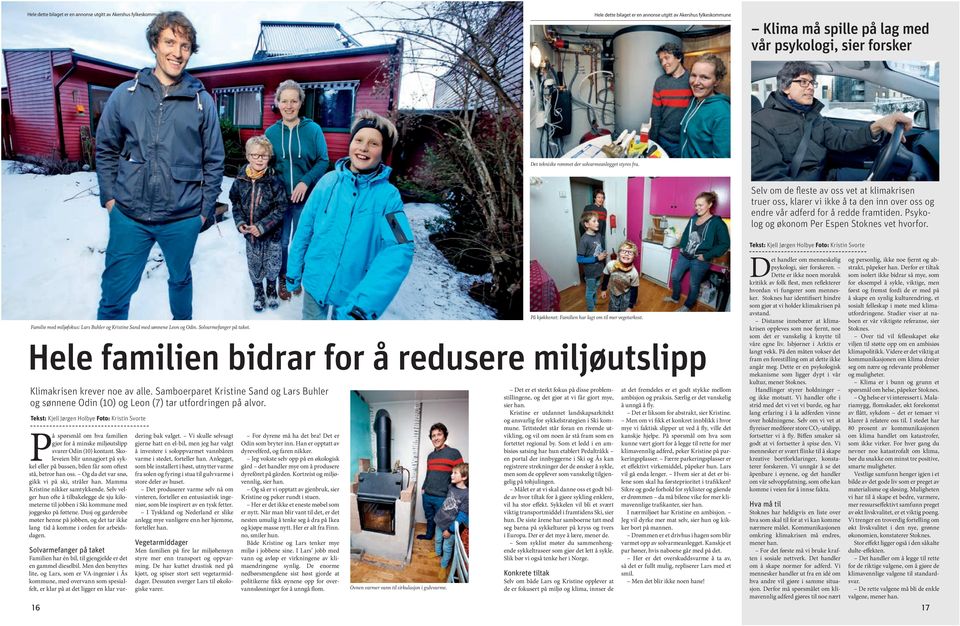 Tekst: Kjell Jørgen Holbye Foto: Kristin Svorte D På kjøkkenet: Familien har lagt om til mer vegetarkost. Familie med miljøfokus: Lars Buhler og Kristine Sand med sønnene Leon og Odin.