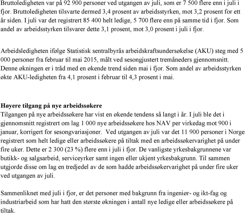 Arbeidsledigheten ifølge Statistisk sentralbyrås arbeidskraftsundersøkelse (AKU) steg med 5 000 personer fra februar til mai 2015, målt ved sesongjustert tremåneders gjennomsnitt.