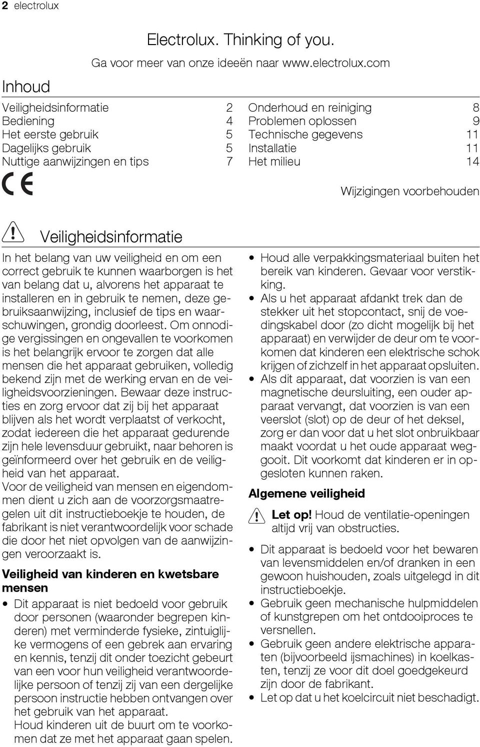 com Veiligheidsinformatie 2 Bediening 4 Het eerste gebruik 5 Dagelijks gebruik 5 Nuttige aanwijzingen en tips 7 Onderhoud en reiniging 8 Problemen oplossen 9 Technische gegevens 11 Installatie 11 Het