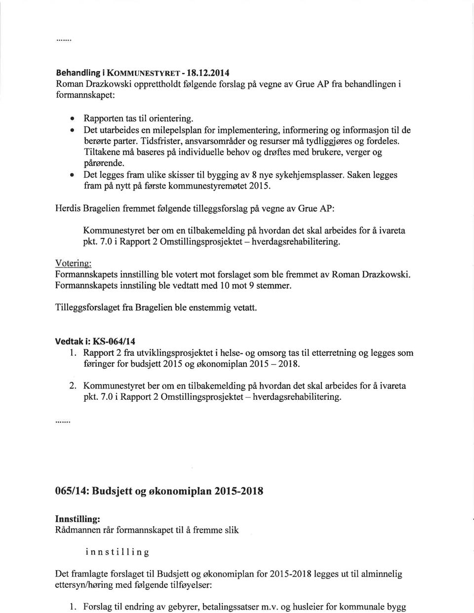 Tiltakene må baseres på individuelle behov og drøftes med brukere, verger og pårørende. o Det legges fram ulike skisser til bygging av 8 nye sykehjemsplasser.