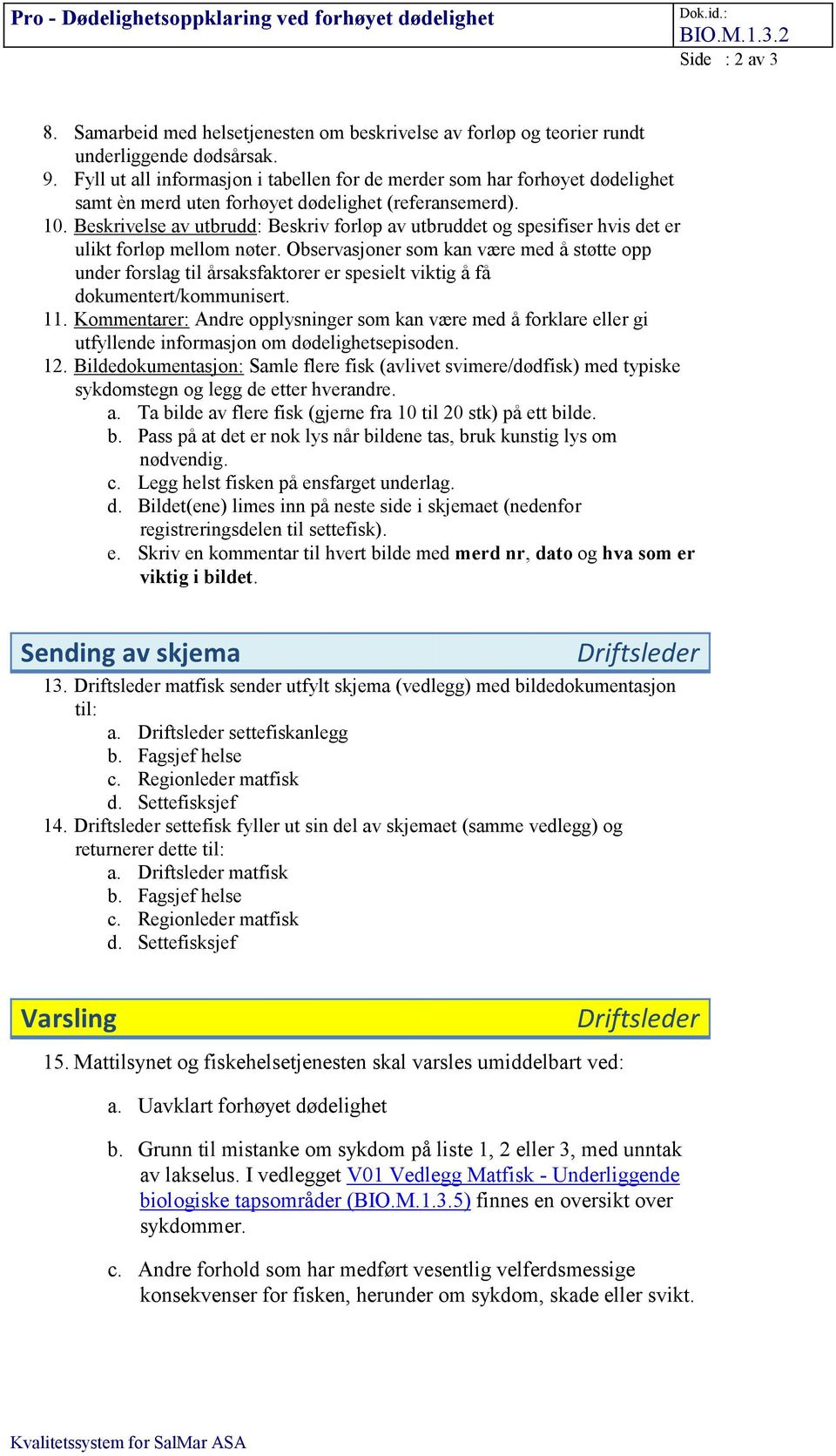 Beskrivelse av utbrudd: Beskriv forløp av utbruddet og spesifiser hvis det er ulikt forløp mellom nøter.