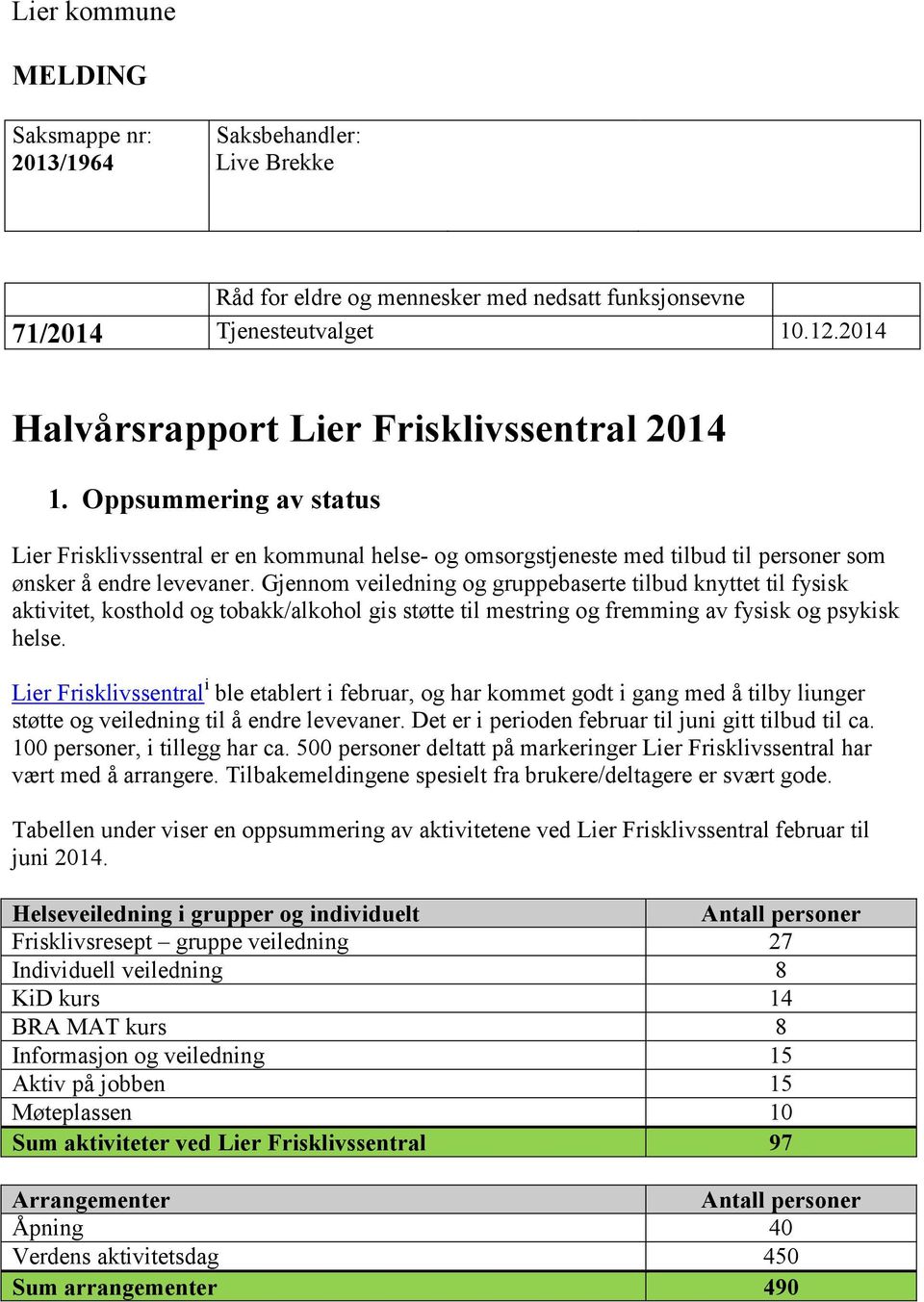 Gjennom veiledning og gruppebaserte tilbud knyttet til fysisk aktivitet, kosthold og tobakk/alkohol gis støtte til mestring og fremming av fysisk og psykisk helse.