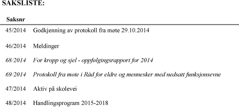 for 2014 69/2014 Protokoll fra møte i Råd for eldre og mennesker med