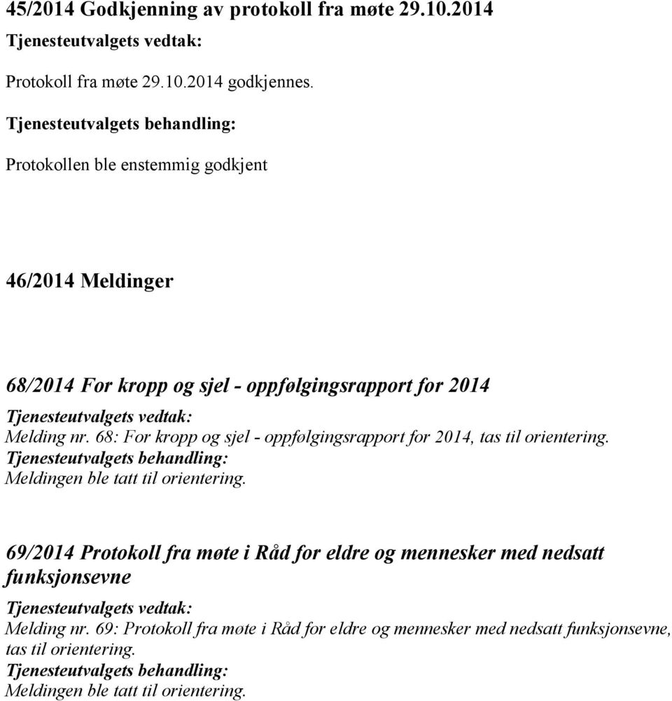 68: For kropp og sjel - oppfølgingsrapport for 2014, tas til orientering. Tjenesteutvalgets behandling: Meldingen ble tatt til orientering.