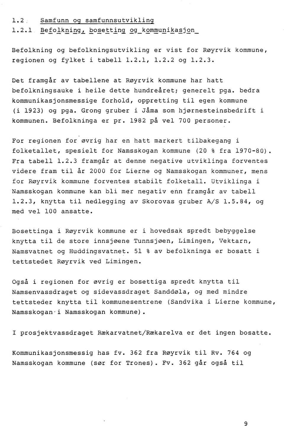 Grong gruber i Jåma som hjørnesteinsbedrift i kommunen. Befolkninga er pr. 1982 på vel 700 personer.