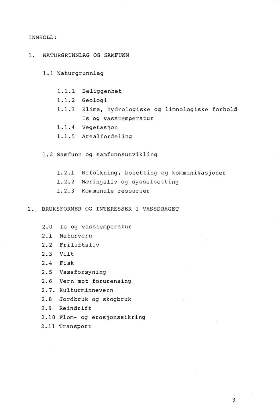 2 Samfunn og samfunnsutvikling 1. 2.1 1.2.2 1. 2.3 Befolkning, bosetting og kommunikasjoner Næringsliv og sysselsetting Kommunale ressurser 2.