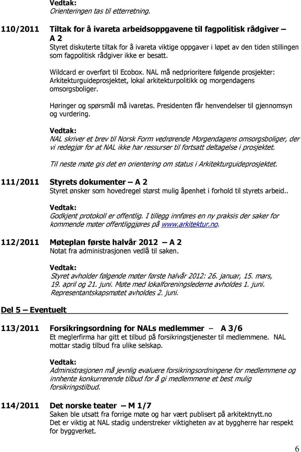 Presidenten får henvendelser til gjennomsyn og vurdering.