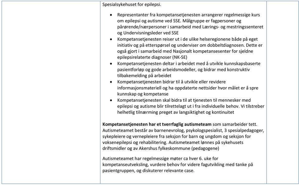 initiativ og på etterspørsel og underviser om dobbeltdiagnosen.