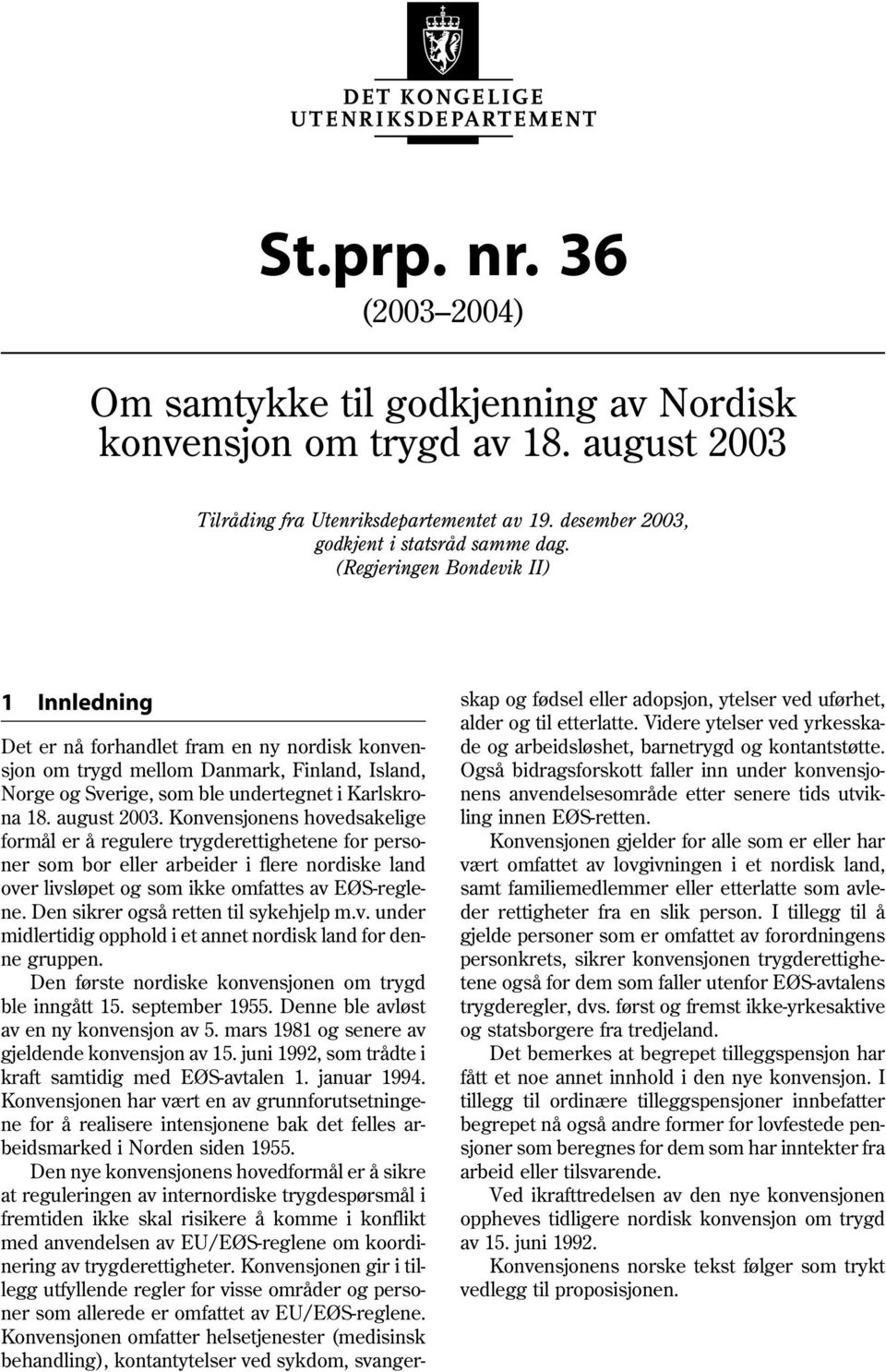 Konvensjonens hovedsakelige formål er å regulere trygderettighetene for personer som bor eller arbeider i flere nordiske land over livsløpet og som ikke omfattes av EØS-reglene.