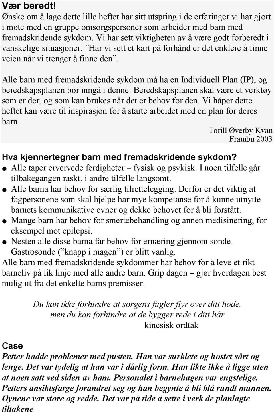 Alle barn med fremadskridende sykdom må ha en Individuell Plan (IP), og beredskapsplanen bør inngå i denne.