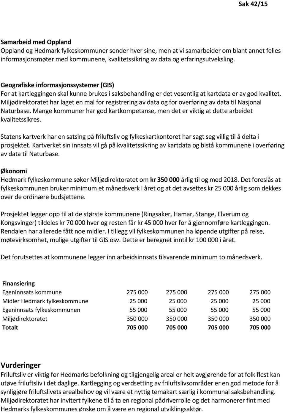 Miljødirektoratet har laget en mal for registrering av data og for overføring av data til Nasjonal Naturbase.