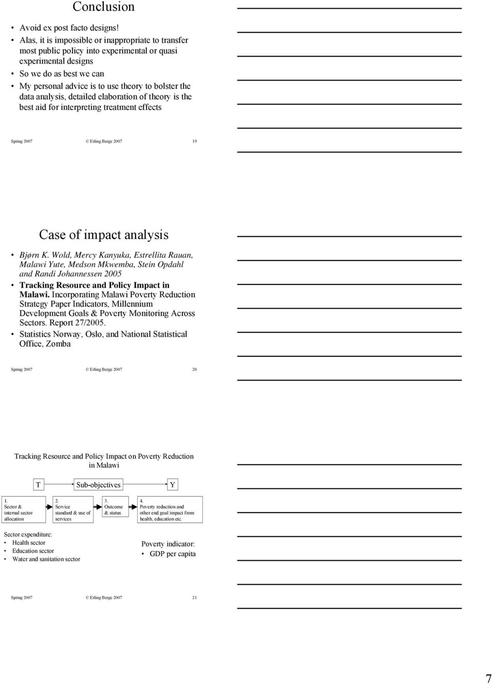 analysis, detailed elaboration of theory is the best aid for interpreting treatment effects Spring 2007 Erling Berge 2007 19 Case of impact analysis Bjørn K.