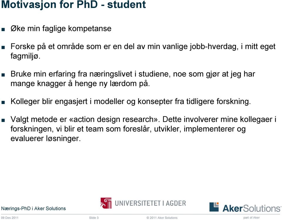 Kolleger blir engasjert i modeller og konsepter fra tidligere forskning. Valgt metode er «action design research».