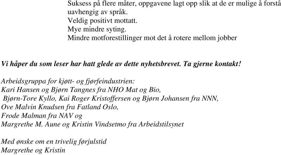 Arbeidsgruppa for kjøtt- og fjørfeindustrien: Kari Hansen og Bjørn Tangnes fra NHO Mat og Bio, Bjørn-Tore Kyllo, Kai Roger Kristoffersen og Bjørn