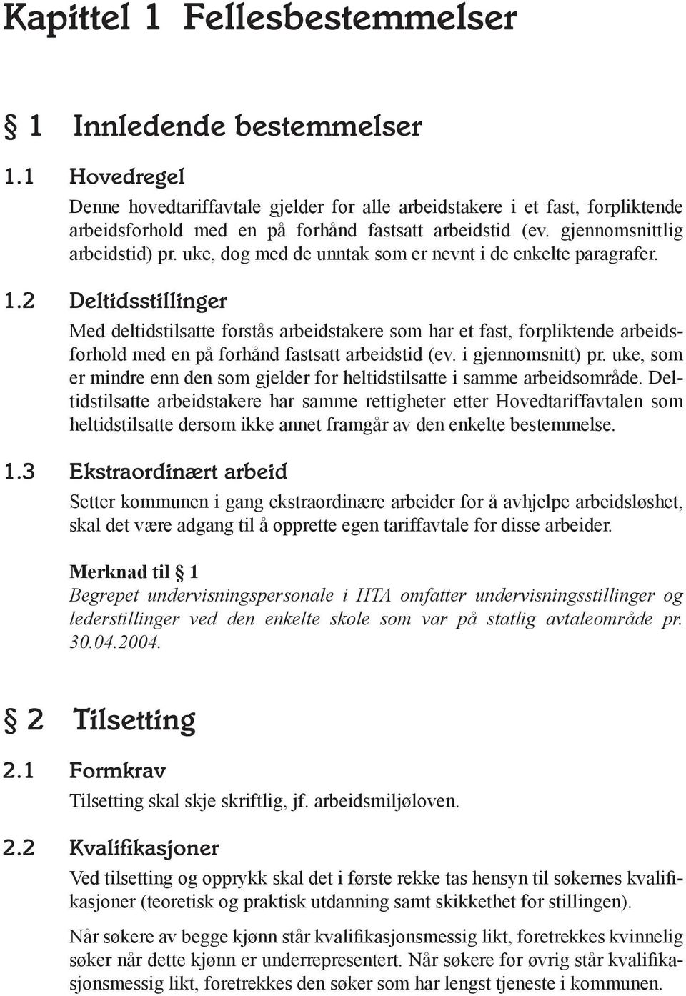 uke, dog med de unntak som er nevnt i de enkelte paragrafer. 1.