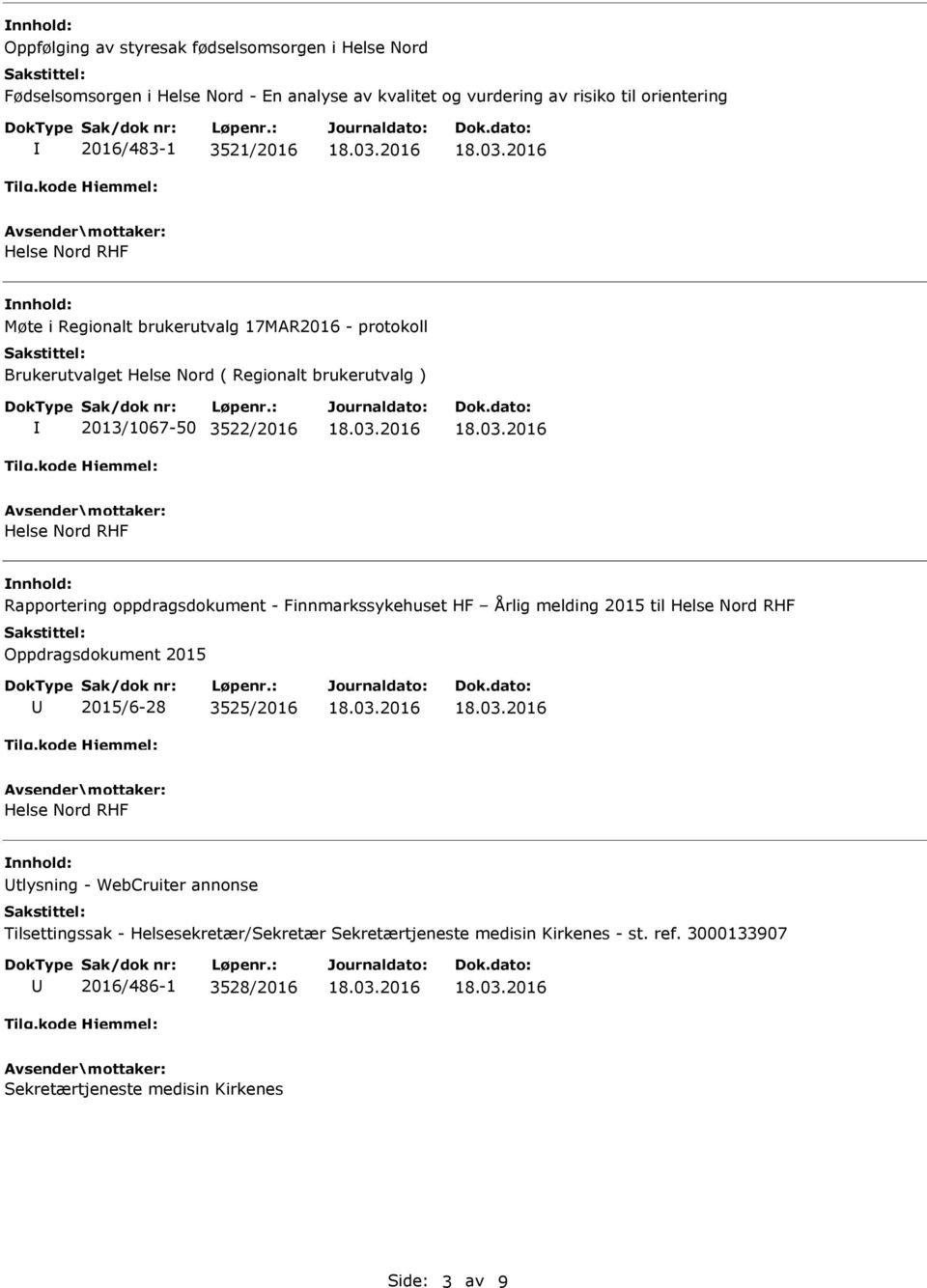 Rapportering oppdragsdokument - Finnmarkssykehuset HF Årlig melding 2015 til Helse Nord RHF Oppdragsdokument 2015 2015/6-28 3525/2016 Helse Nord RHF nnhold: tlysning -