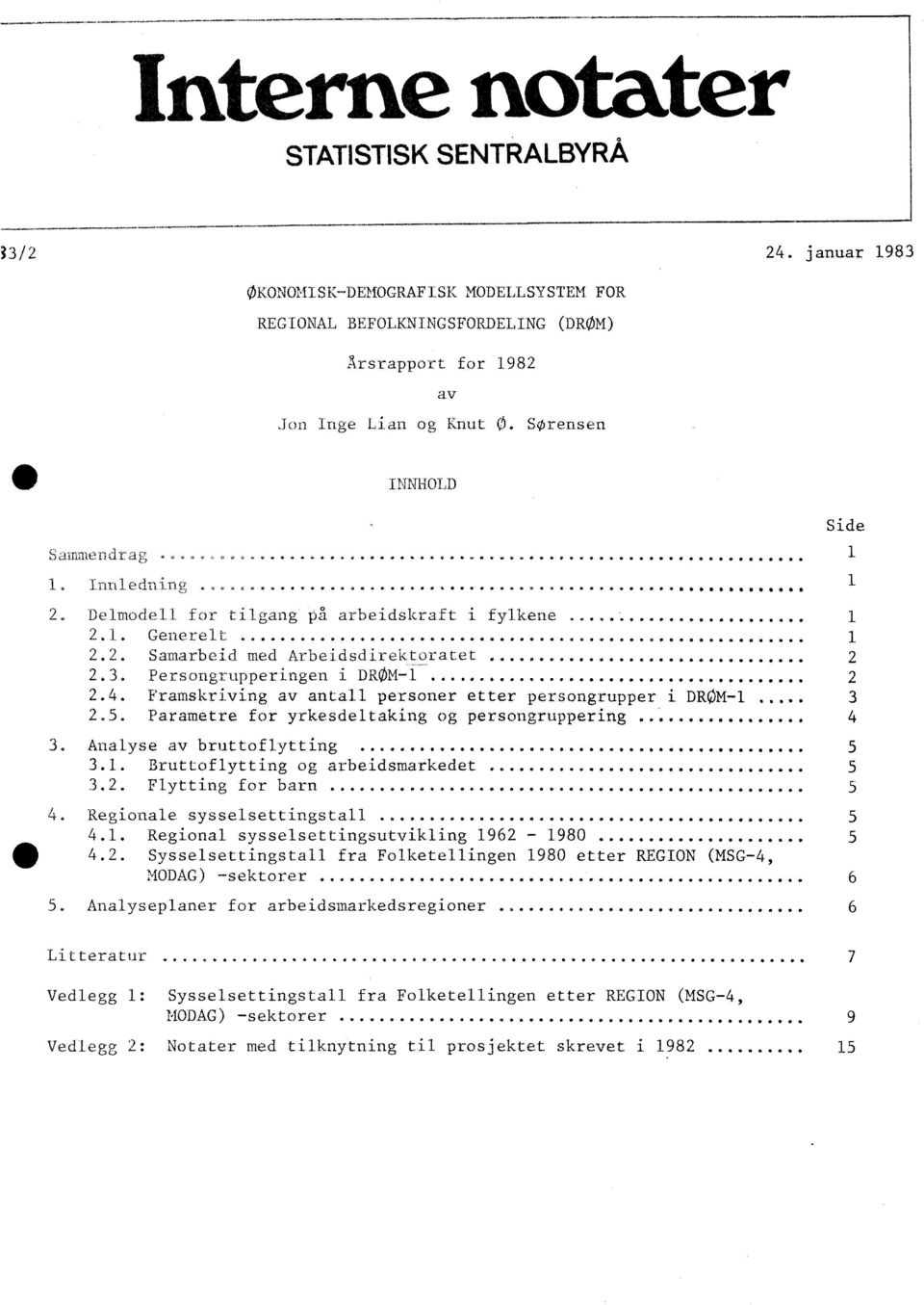 Persongrupperingen i DROM-1 2 2.4. Framskriving av antall personer etter persongrupper i DROM- 1 3 2.5. Parametre for yrkesdeltaking og persongruppering 4 3. Analyse av bruttoflytting......-0... 5 3.