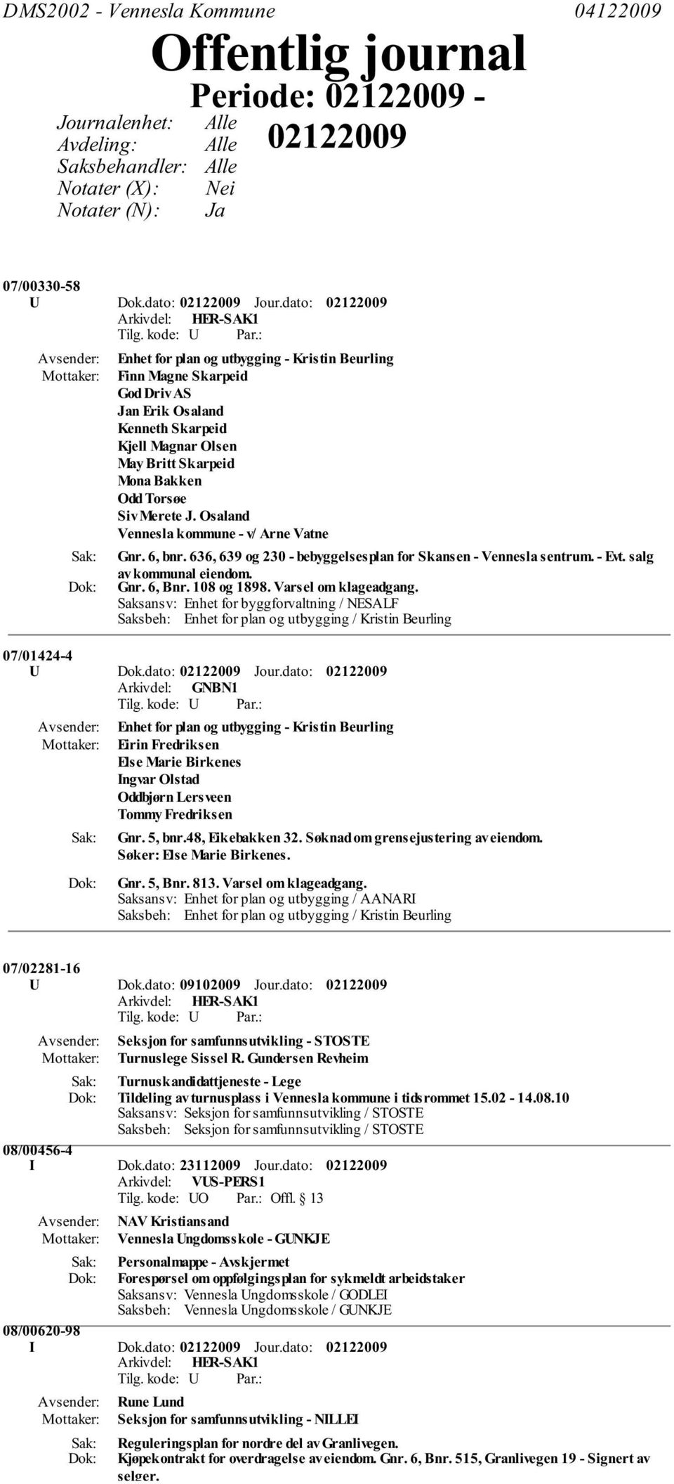 Osaland Vennesla kommune - v/ Arne Vatne Gnr. 6, bnr. 636, 639 og 230 - bebyggelsesplan for Skansen - Vennesla sentrum. - Evt. salg av kommunal eiendom. Gnr. 6, Bnr. 108 og 1898.