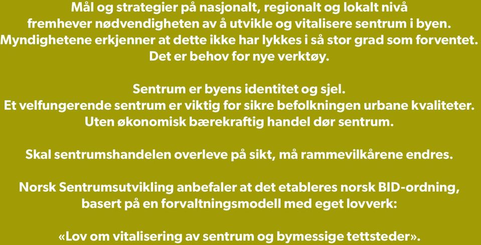 Et velfungerende sentrum er viktig for sikre befolkningen urbane kvaliteter. Uten økonomisk bærekraftig handel dør sentrum.