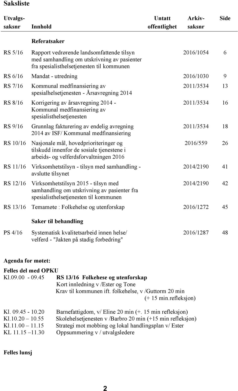 årsavregning 2014 - Kommunal medfinansiering av spesialisthelsetjenesten RS 9/16 RS 10/16 Grunnlag fakturering av endelig avregning 2014 av ISF/ Kommunal medfinansiering Nasjonale mål,