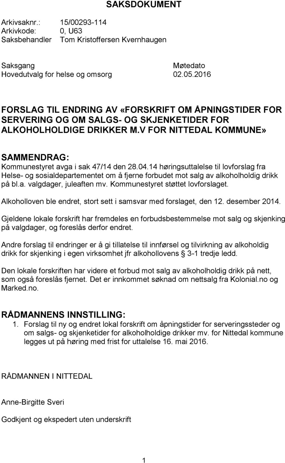 V FOR NITTEDAL KOMMUNE» SAMMENDRAG: Kommunestyret avga i sak 47/14 den 28.04.