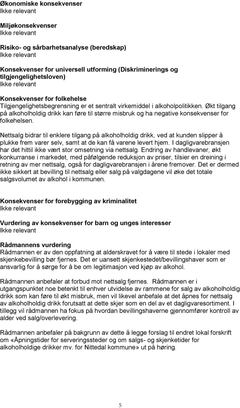 Nettsalg bidrar til enklere tilgang på alkoholholdig drikk, ved at kunden slipper å plukke frem varer selv, samt at de kan få varene levert hjem.